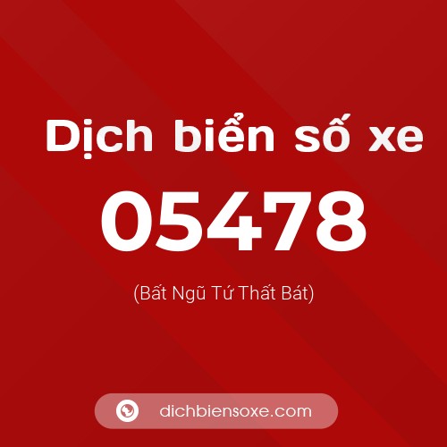 Dịch biển số xe 05478 (Bất Ngũ Tứ Thất Bát)