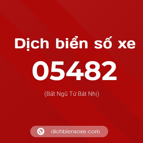 Dịch biển số xe 05482 (Bất Ngũ Tứ Bát Nhị)