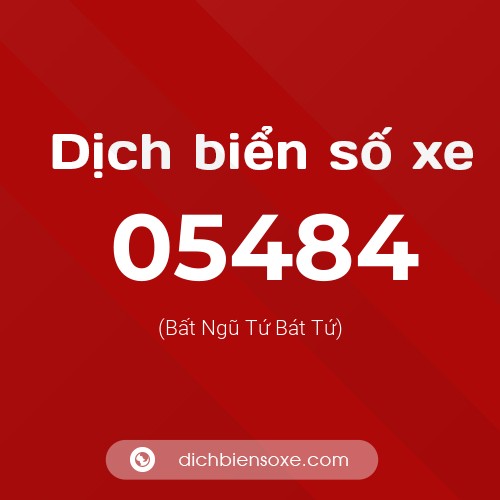 Dịch biển số xe 05484 (Bất Ngũ Tứ Bát Tứ)