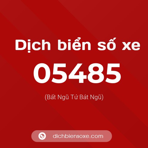 Dịch biển số xe 05485 (Bất Ngũ Tứ Bát Ngũ)