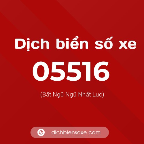 Dịch biển số xe 05516 (Bất Ngũ Ngũ Nhất Lục)