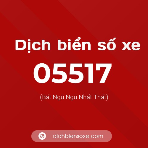 Dịch biển số xe 05517 (Bất Ngũ Ngũ Nhất Thất)