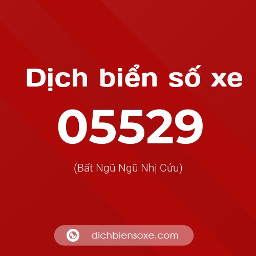Dịch biển số xe 05529 (Bất Ngũ Ngũ Nhị Cửu)