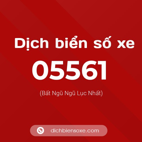 Dịch biển số xe 05561 (Bất Ngũ Ngũ Lục Nhất)