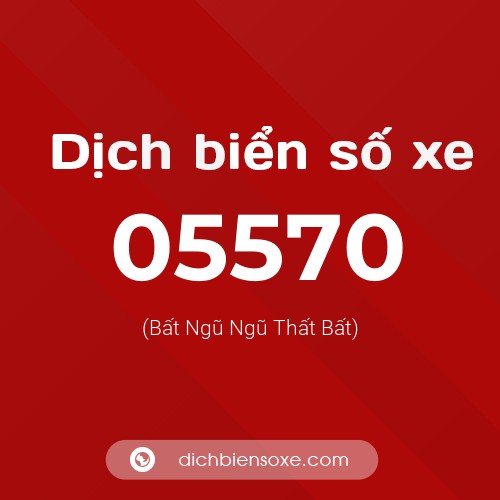 Dịch biển số xe 05570 (Bất Ngũ Ngũ Thất Bất)