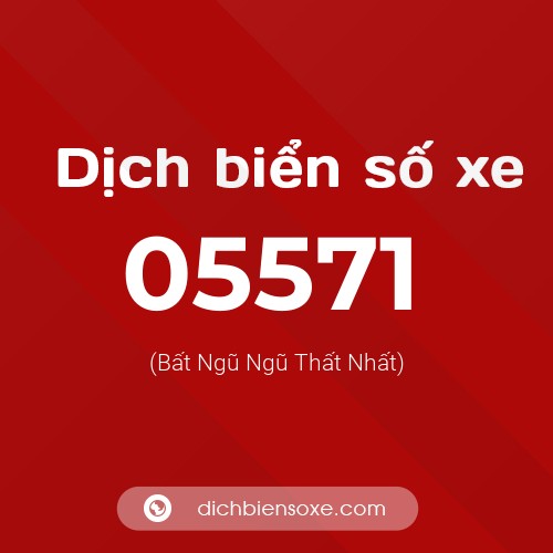 Dịch biển số xe 05571 (Bất Ngũ Ngũ Thất Nhất)
