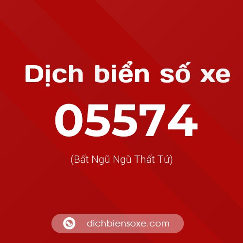Dịch biển số xe 05574 (Bất Ngũ Ngũ Thất Tứ)