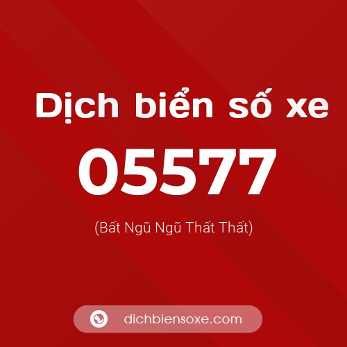 Dịch biển số xe 05577 (Bất Ngũ Ngũ Thất Thất)