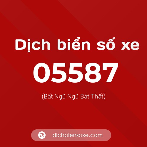 Dịch biển số xe 05587 (Bất Ngũ Ngũ Bát Thất)