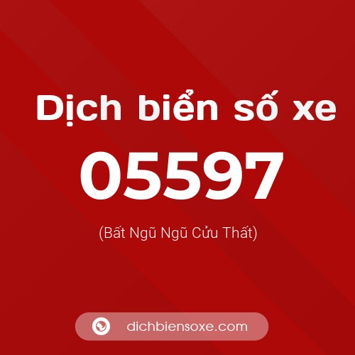 Dịch biển số xe 05597 (Bất Ngũ Ngũ Cửu Thất)