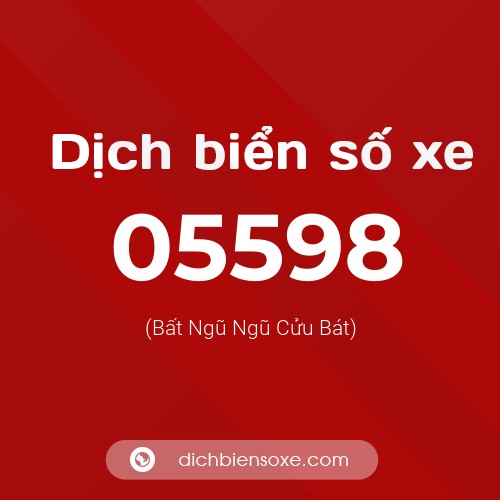 Dịch biển số xe 05598 (Bất Ngũ Ngũ Cửu Bát)