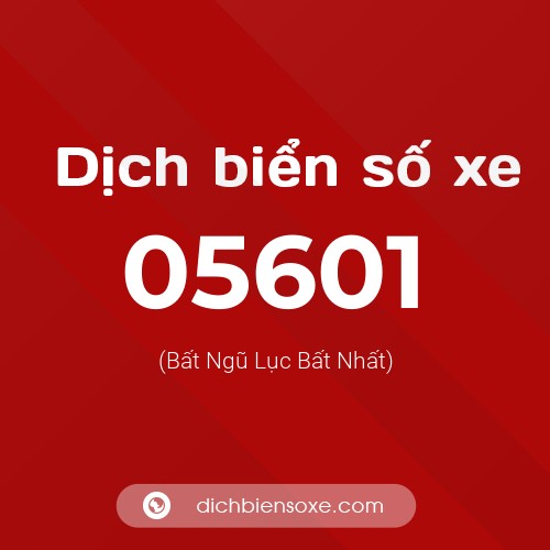 Dịch biển số xe 05601 (Bất Ngũ Lục Bất Nhất)