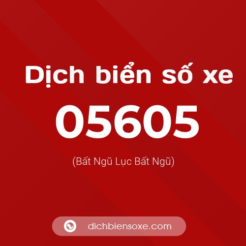 Dịch biển số xe 05605 (Bất Ngũ Lục Bất Ngũ)