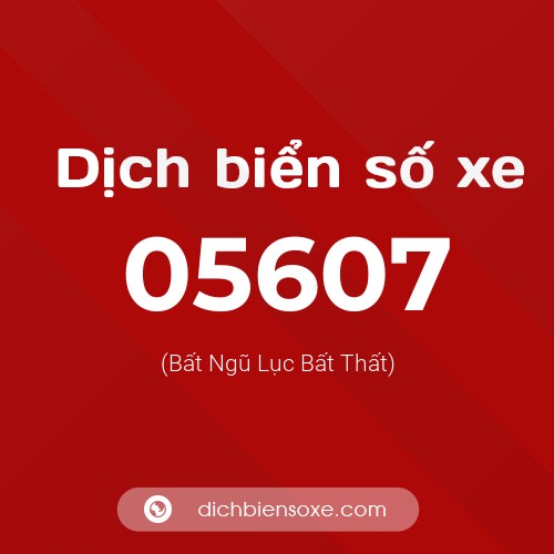 Dịch biển số xe 05607 (Bất Ngũ Lục Bất Thất)