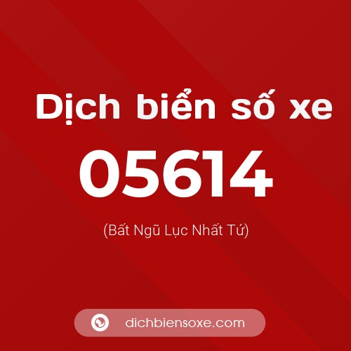 Dịch biển số xe 05614 (Bất Ngũ Lục Nhất Tứ)