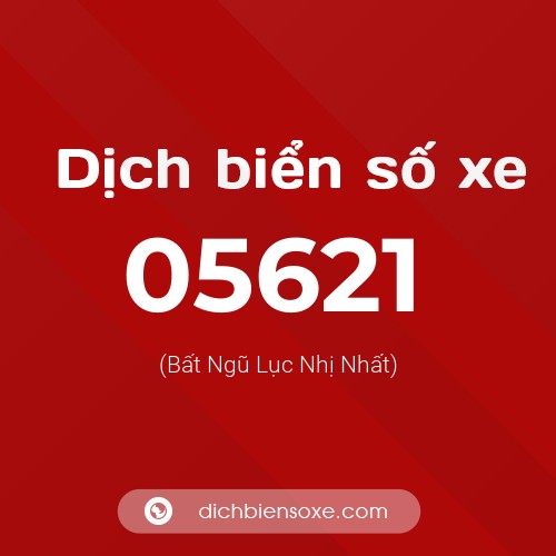 Dịch biển số xe 05621 (Bất Ngũ Lục Nhị Nhất)