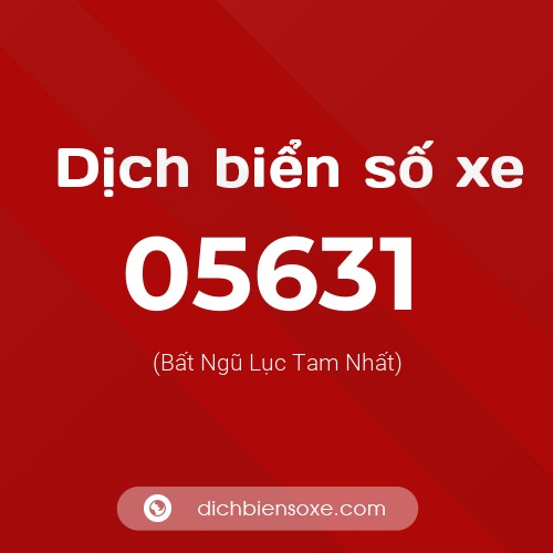 Dịch biển số xe 05631 (Bất Ngũ Lục Tam Nhất)