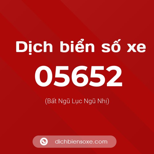 Dịch biển số xe 05652 (Bất Ngũ Lục Ngũ Nhị)