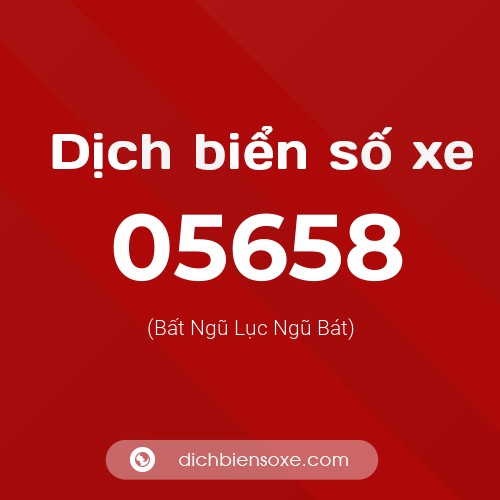 Dịch biển số xe 05658 (Bất Ngũ Lục Ngũ Bát)