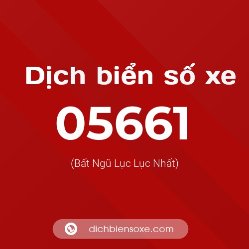 Dịch biển số xe 05661 (Bất Ngũ Lục Lục Nhất)