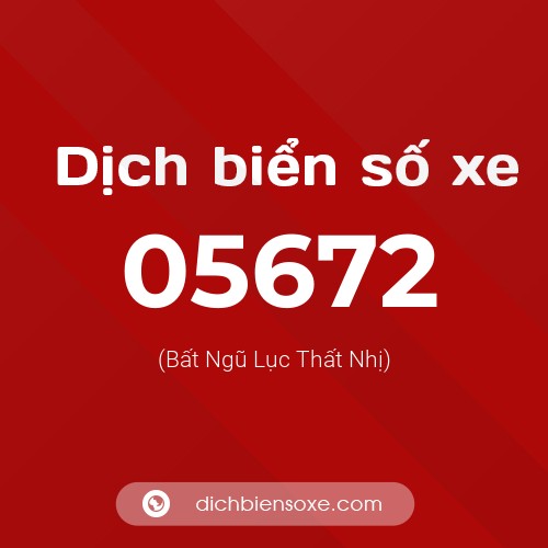 Dịch biển số xe 05672 (Bất Ngũ Lục Thất Nhị)