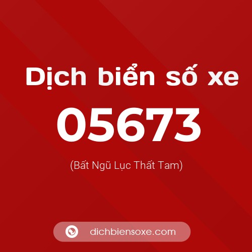 Dịch biển số xe 05673 (Bất Ngũ Lục Thất Tam)