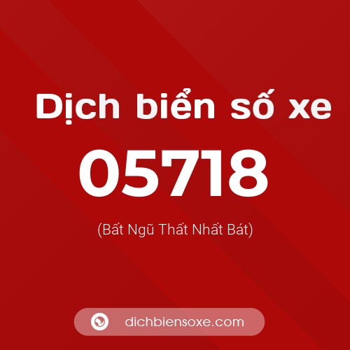Dịch biển số xe 05718 (Bất Ngũ Thất Nhất Bát)