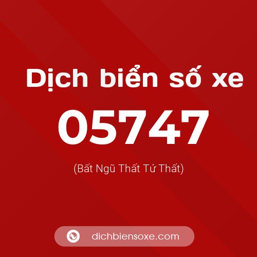 Dịch biển số xe 05747 (Bất Ngũ Thất Tứ Thất)