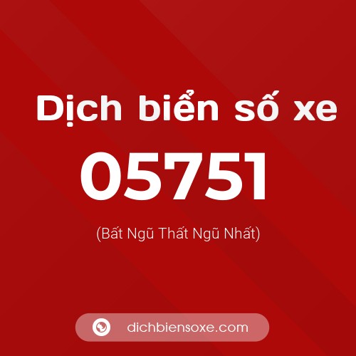 Dịch biển số xe 05751 (Bất Ngũ Thất Ngũ Nhất)