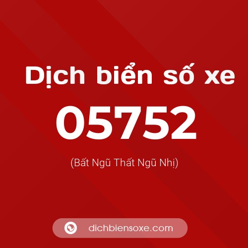 Dịch biển số xe 05752 (Bất Ngũ Thất Ngũ Nhị)