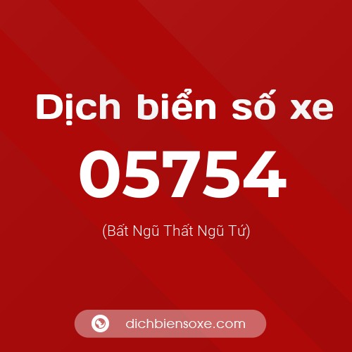 Dịch biển số xe 05754 (Bất Ngũ Thất Ngũ Tứ)