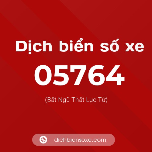 Dịch biển số xe 05764 (Bất Ngũ Thất Lục Tứ)
