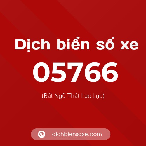 Dịch biển số xe 05766 (Bất Ngũ Thất Lục Lục)