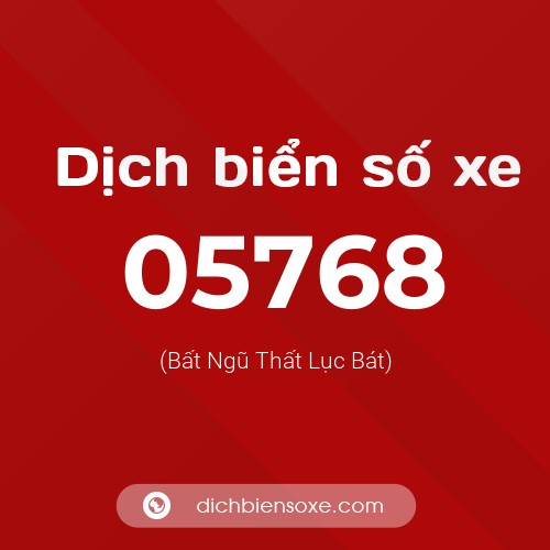 Dịch biển số xe 05768 (Bất Ngũ Thất Lục Bát)