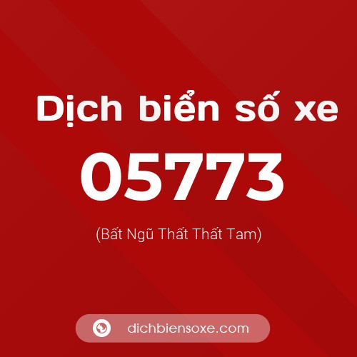 Dịch biển số xe 05773 (Bất Ngũ Thất Thất Tam)