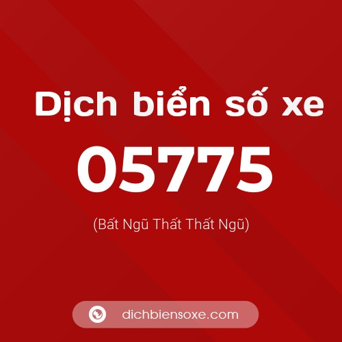 Dịch biển số xe 05775 (Bất Ngũ Thất Thất Ngũ)