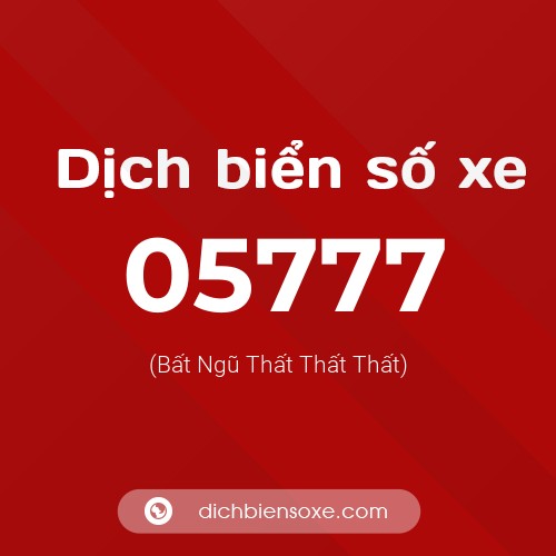 Dịch biển số xe 05777 (Bất Ngũ Thất Thất Thất)