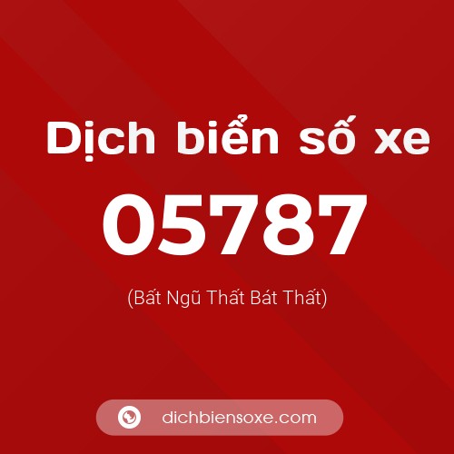Dịch biển số xe 05787 (Bất Ngũ Thất Bát Thất)