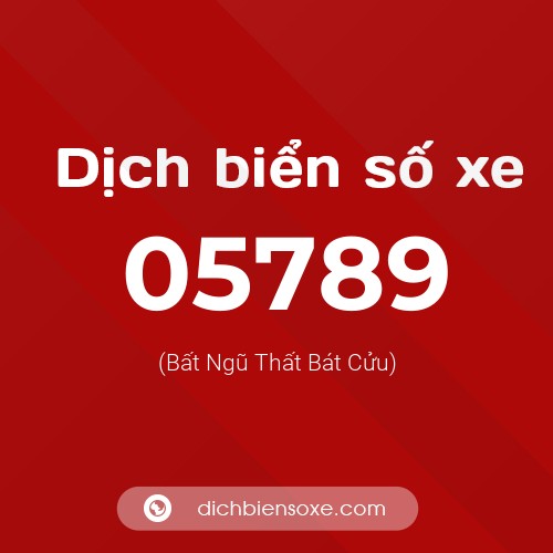 Dịch biển số xe 05789 (Bất Ngũ Thất Bát Cửu)