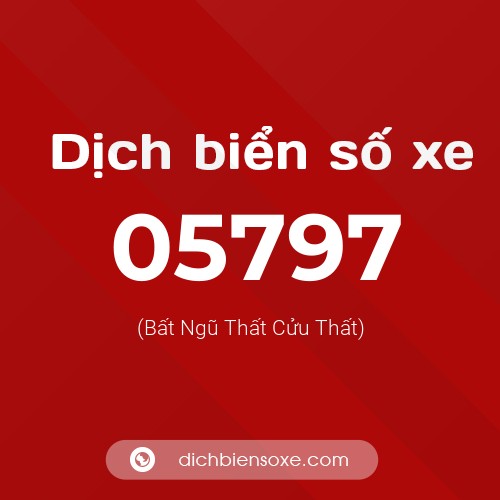 Dịch biển số xe 05797 (Bất Ngũ Thất Cửu Thất)
