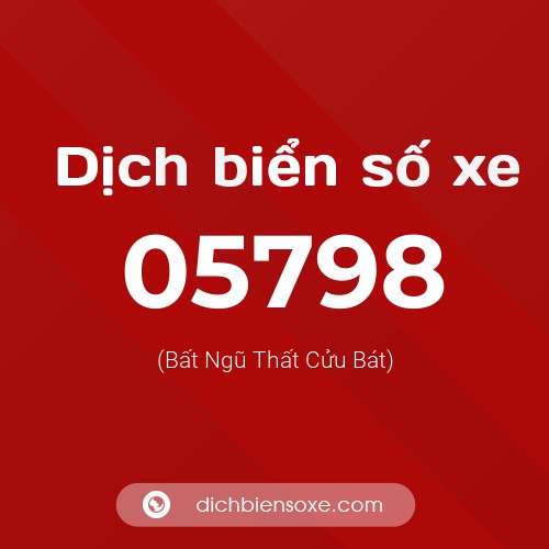 Dịch biển số xe 05798 (Bất Ngũ Thất Cửu Bát)