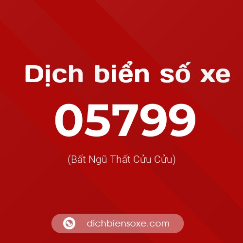 Dịch biển số xe 05799 (Bất Ngũ Thất Cửu Cửu)