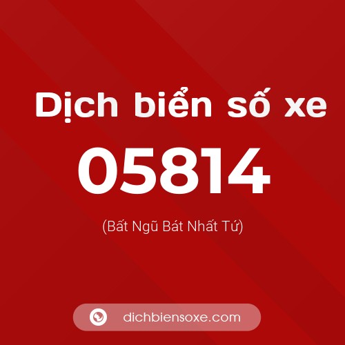 Dịch biển số xe 05814 (Bất Ngũ Bát Nhất Tứ)