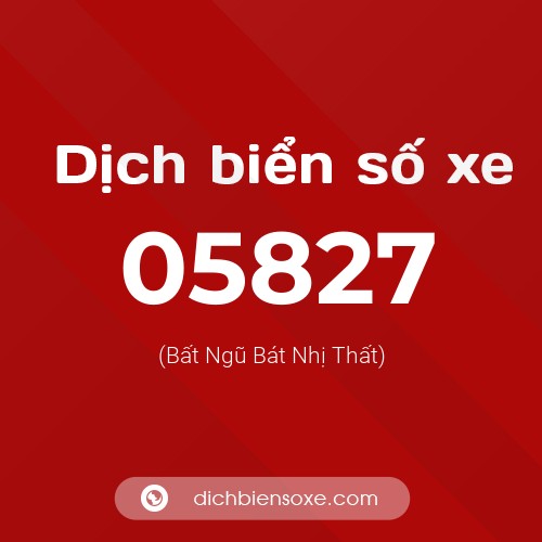 Dịch biển số xe 05827 (Bất Ngũ Bát Nhị Thất)