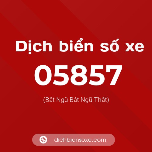 Dịch biển số xe 05857 (Bất Ngũ Bát Ngũ Thất)