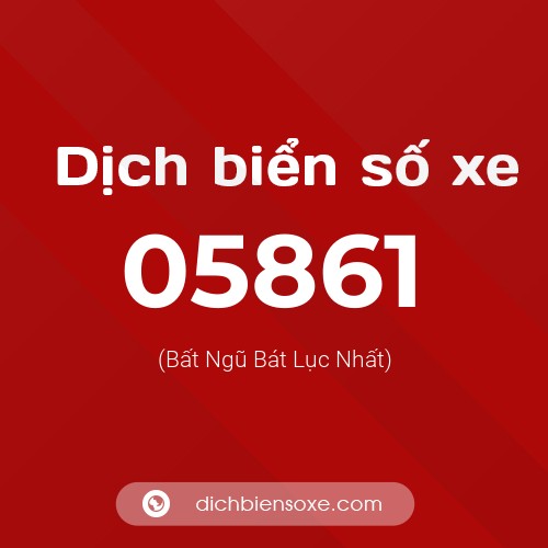 Dịch biển số xe 05861 (Bất Ngũ Bát Lục Nhất)