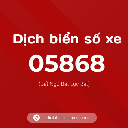 Dịch biển số xe 05868 (Bất Ngũ Bát Lục Bát)