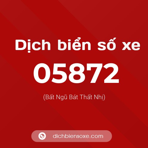 Dịch biển số xe 05872 (Bất Ngũ Bát Thất Nhị)