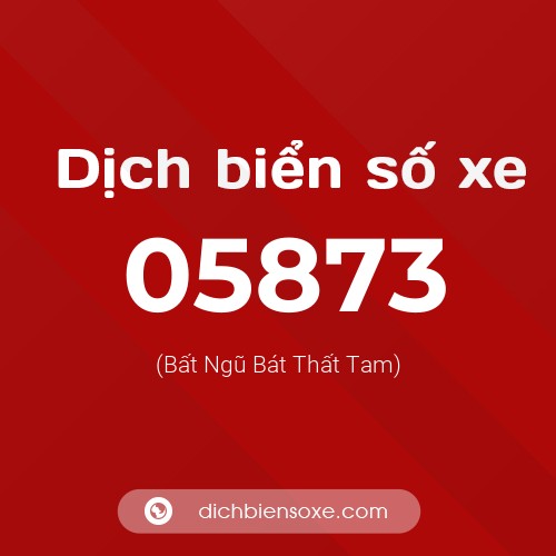 Dịch biển số xe 05873 (Bất Ngũ Bát Thất Tam)