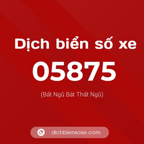 Dịch biển số xe 05875 (Bất Ngũ Bát Thất Ngũ)